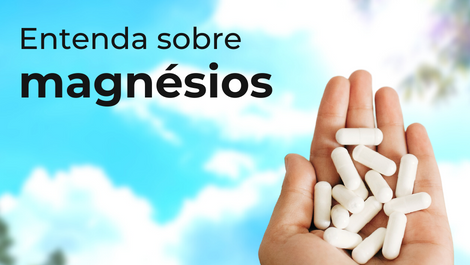 Entenda mais sobre os magnésios