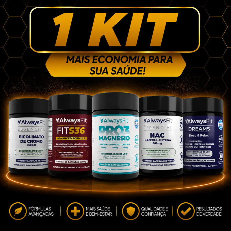 Kit Always Fit -  NAC + PRO3 Magnésio + Fit S36 + Picolinato de Cromo + Fit Dreams